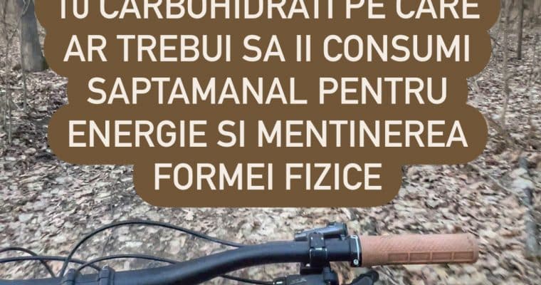 10 carbohidrati pe care ar trebui sa ii consumi saptamanal pentru mentinarea formei fizice si energie