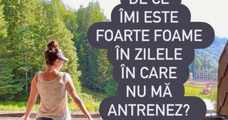 De ce îmi este foarte foame în zilele în care nu mă antrenez?